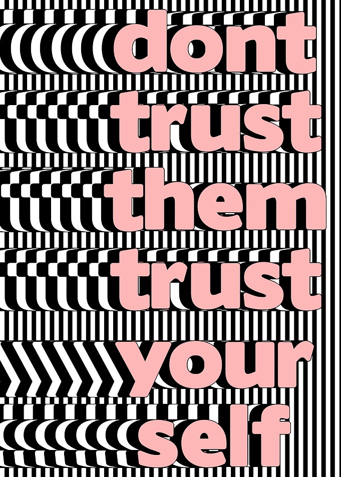 Don't Trust Them, Trust Yourself