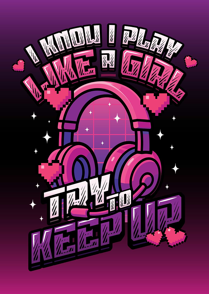 Video Gaming I Know I Play Like A Girl Gamer