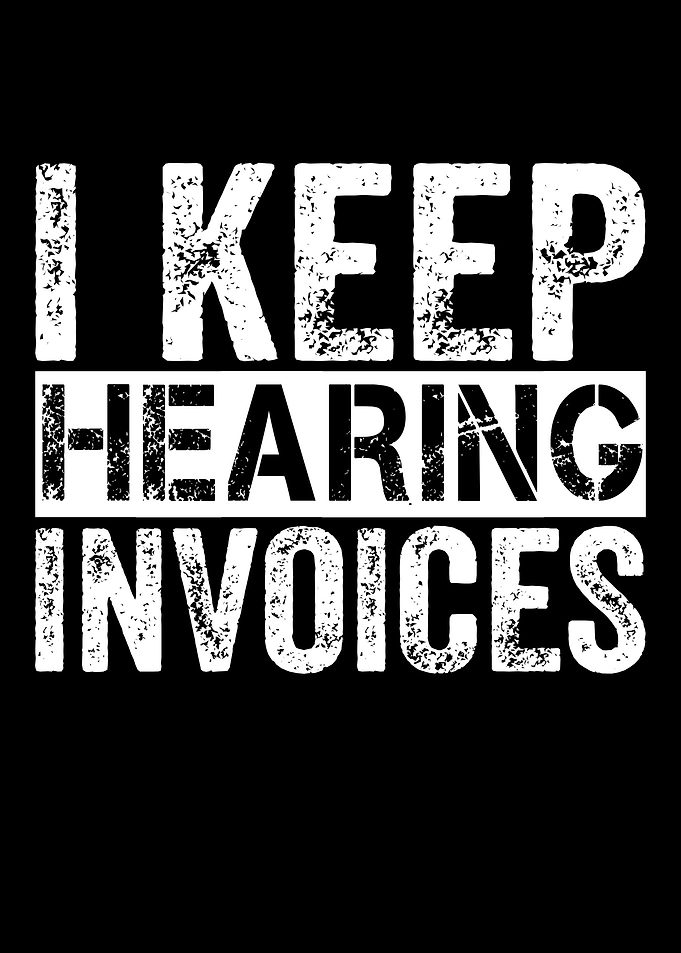 I Keep Hearing Invoices Text Art