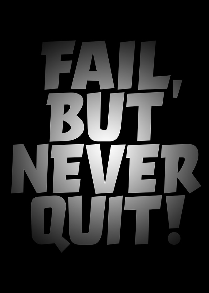 Fail, But Never Quit!