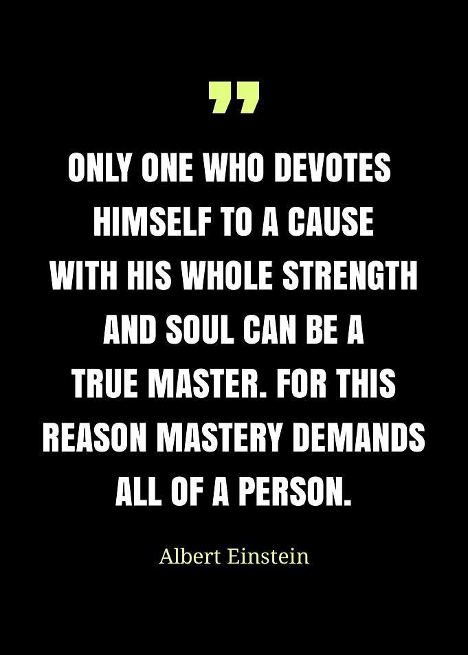 Einstein Quote: Mastery Demands All