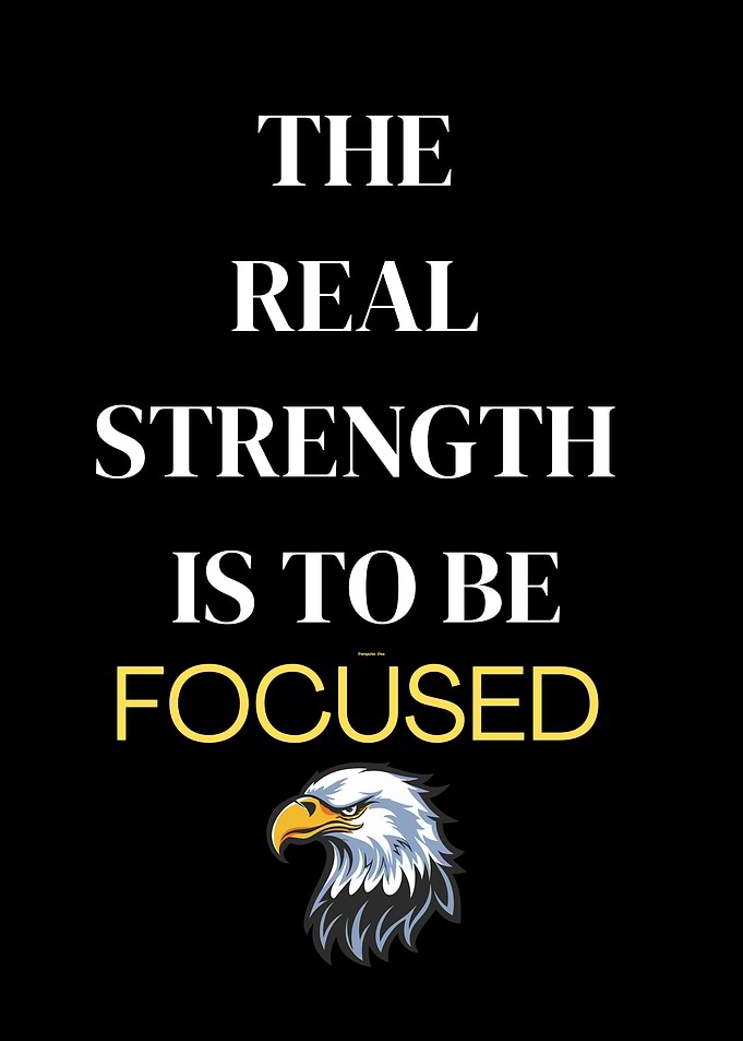 The Real Strength Is To Be Focused