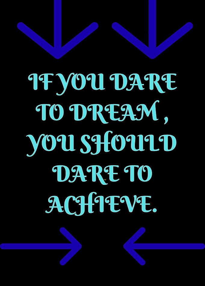 Dare to Dream, Dare to Achieve
