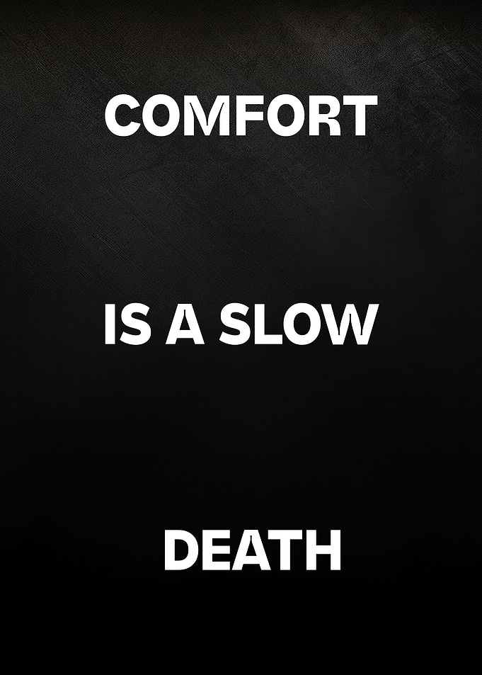 Comfort is a Slow Death