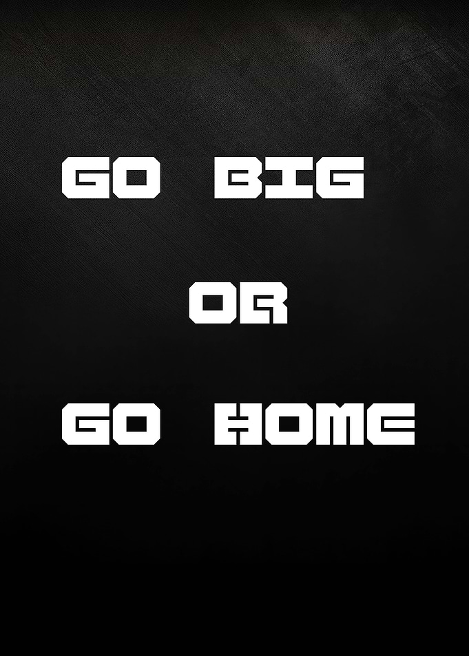 Go Big or Go Home Text Art