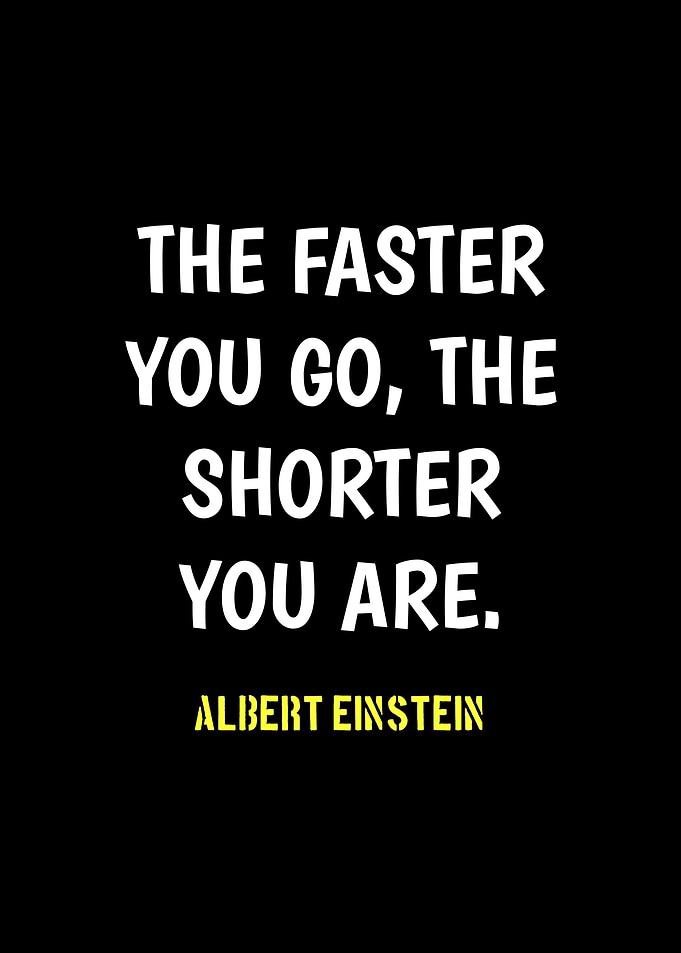 Einstein Quote: The Faster You Go