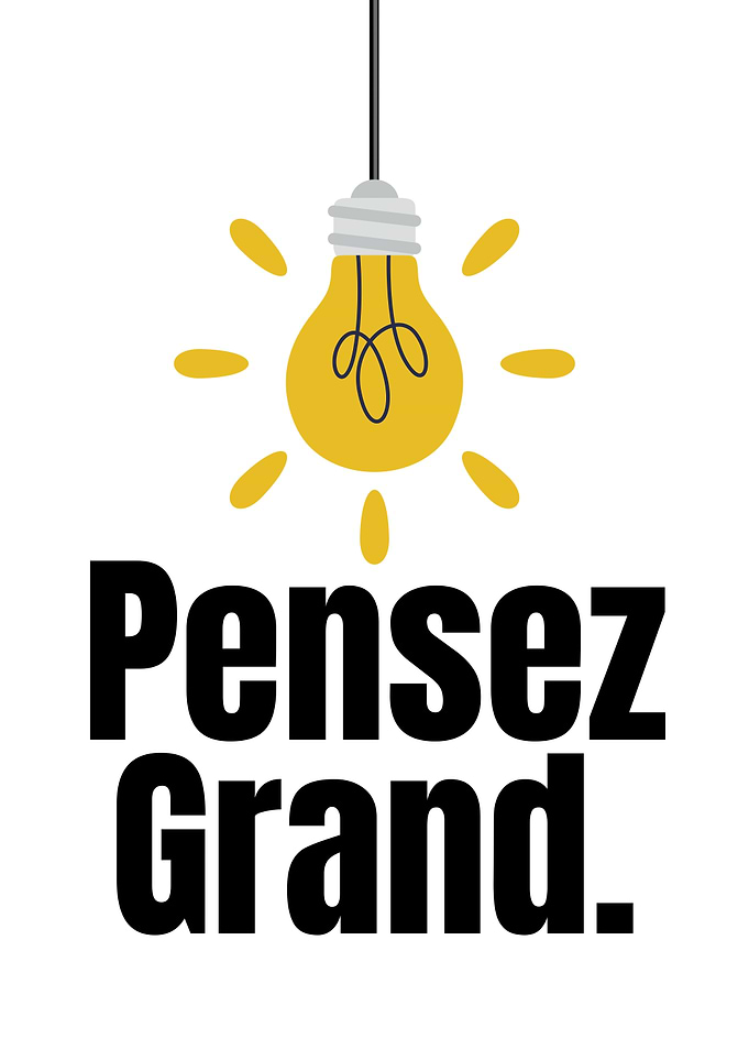 Pensez Grand - Think Big