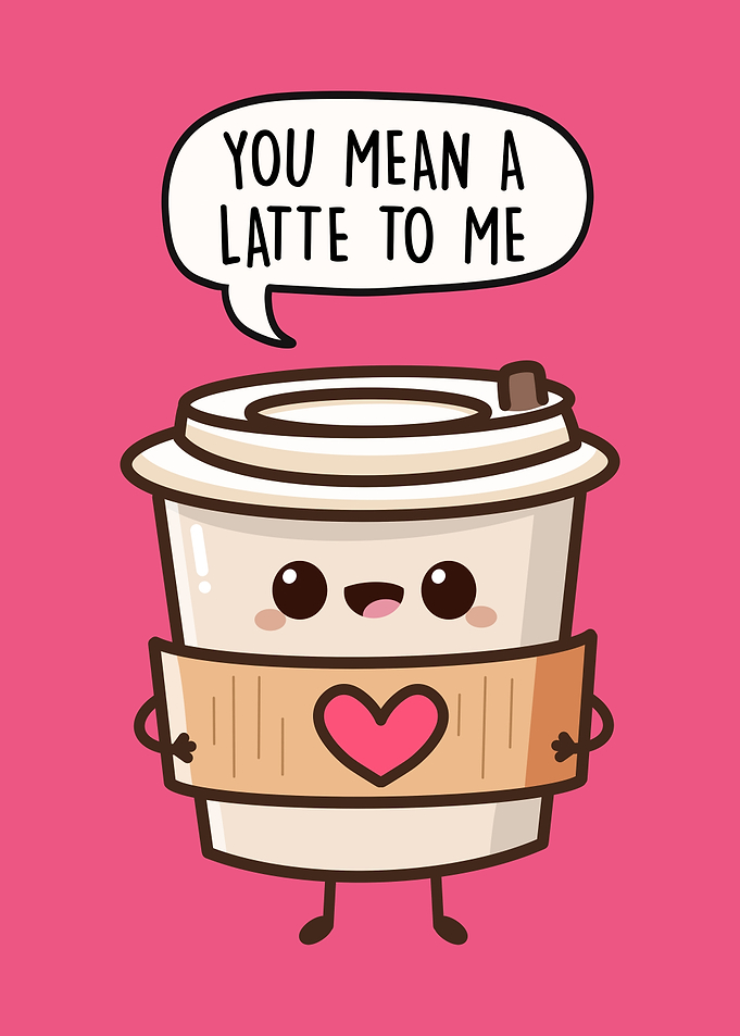 You Mean A Latte To Me
