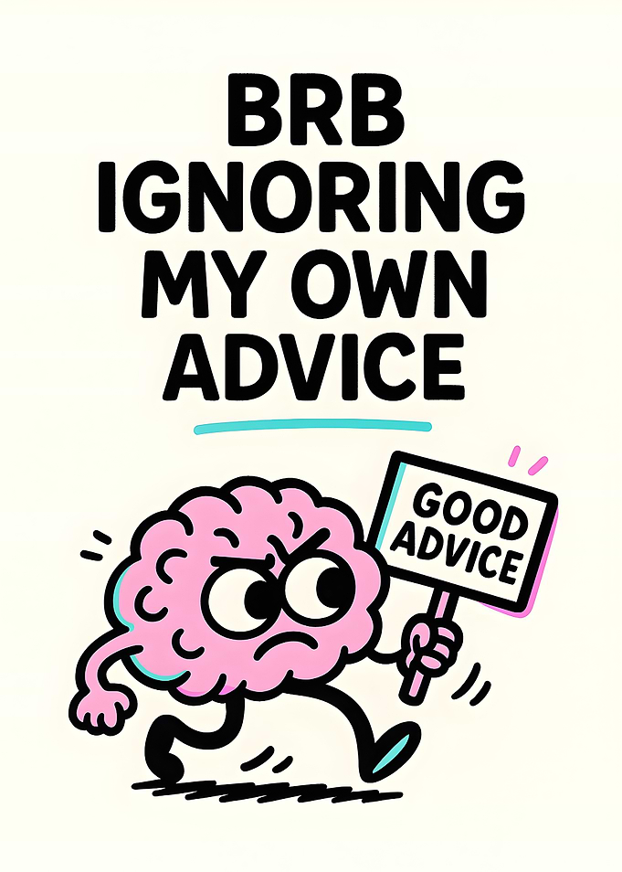 Ignoring My Own Advice
