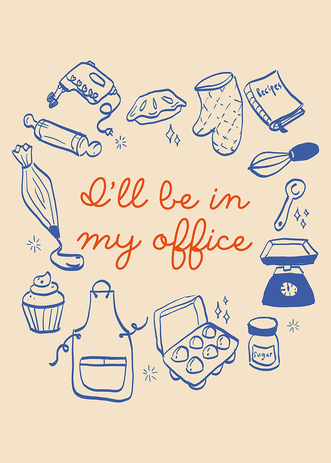 I'll be in my office baking