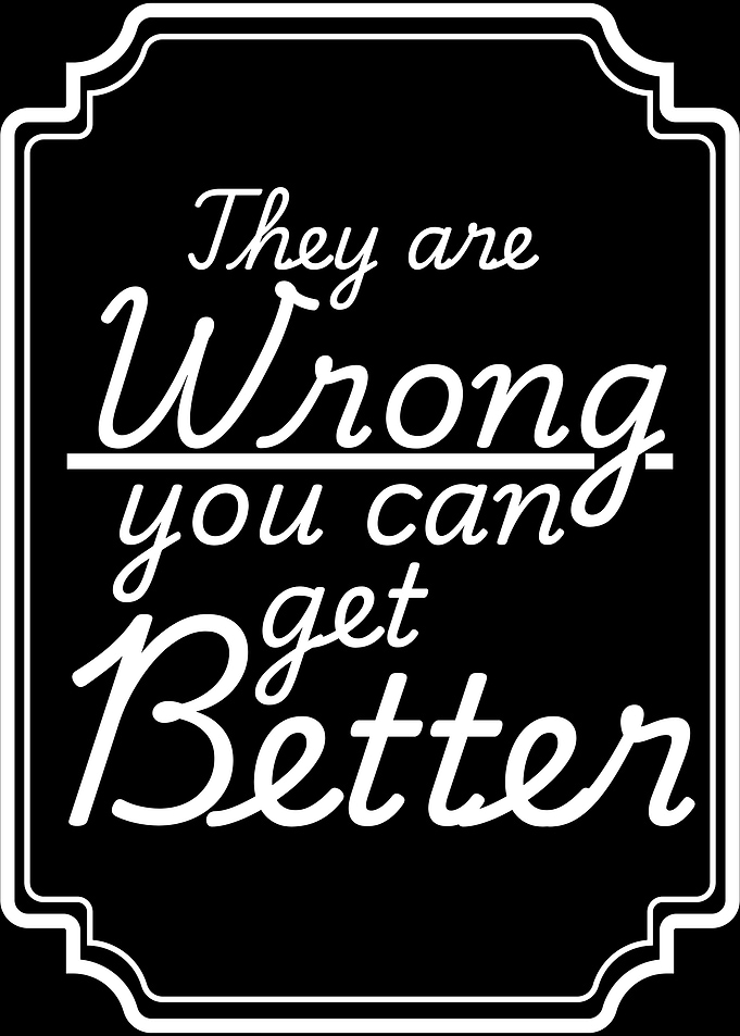 They are Wrong You Can Get Better
