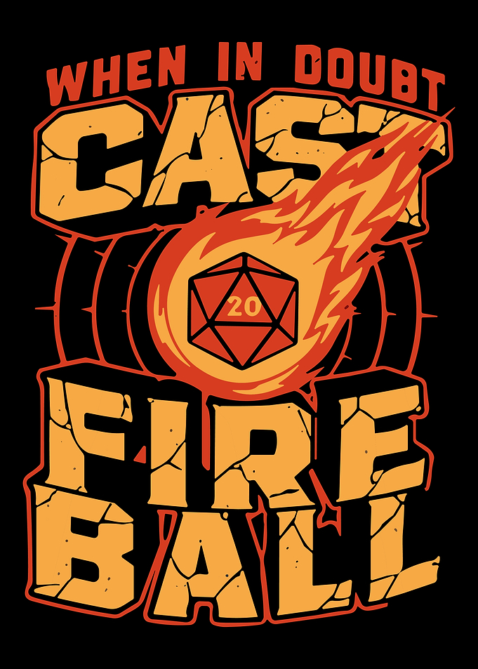 When in Doubt Cast Fireball