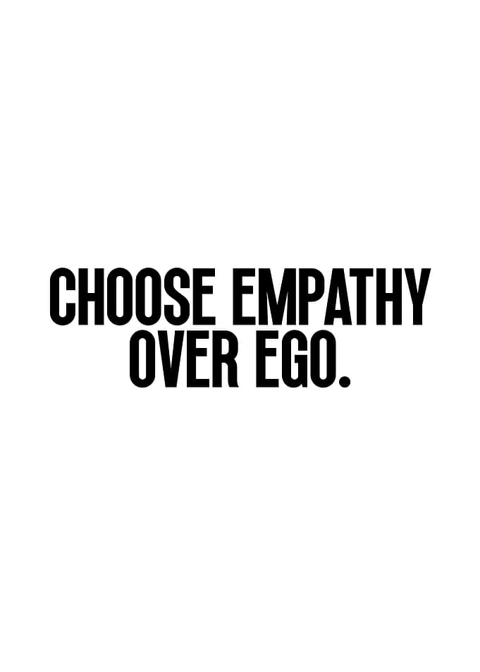 Choose Empathy Over Ego