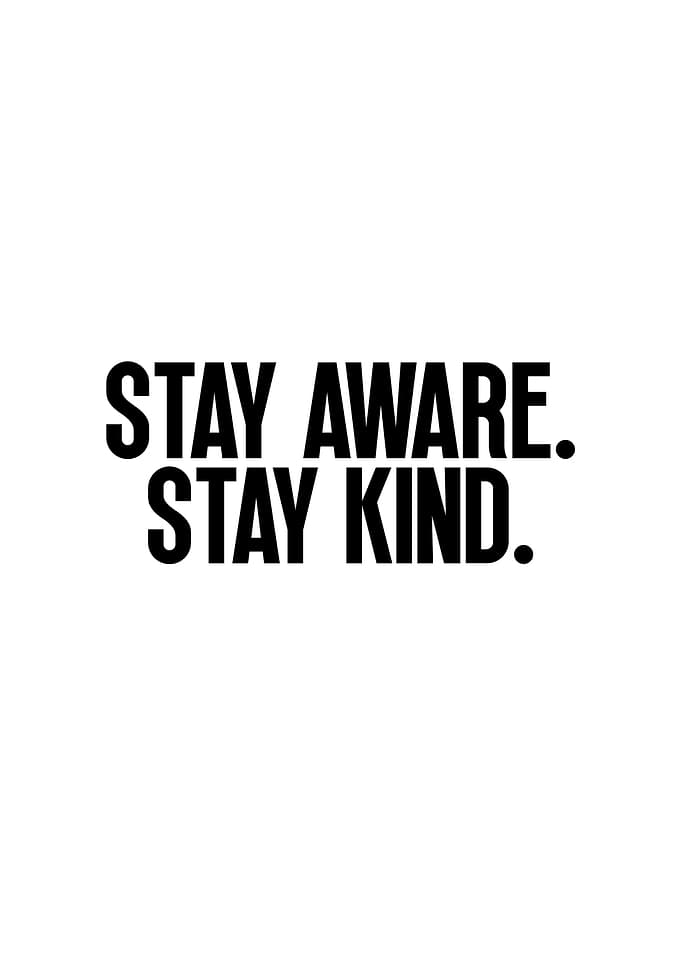Stay Aware. Stay Kind.