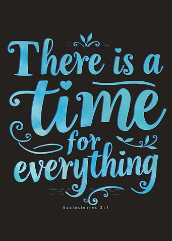 There is a time for everything