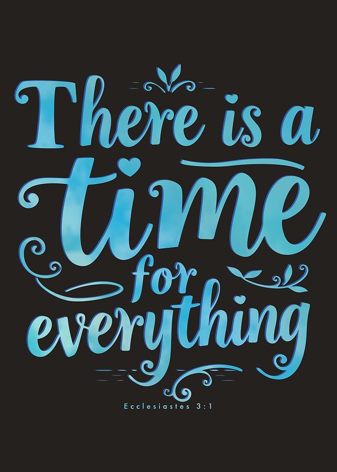 There is a time for everything