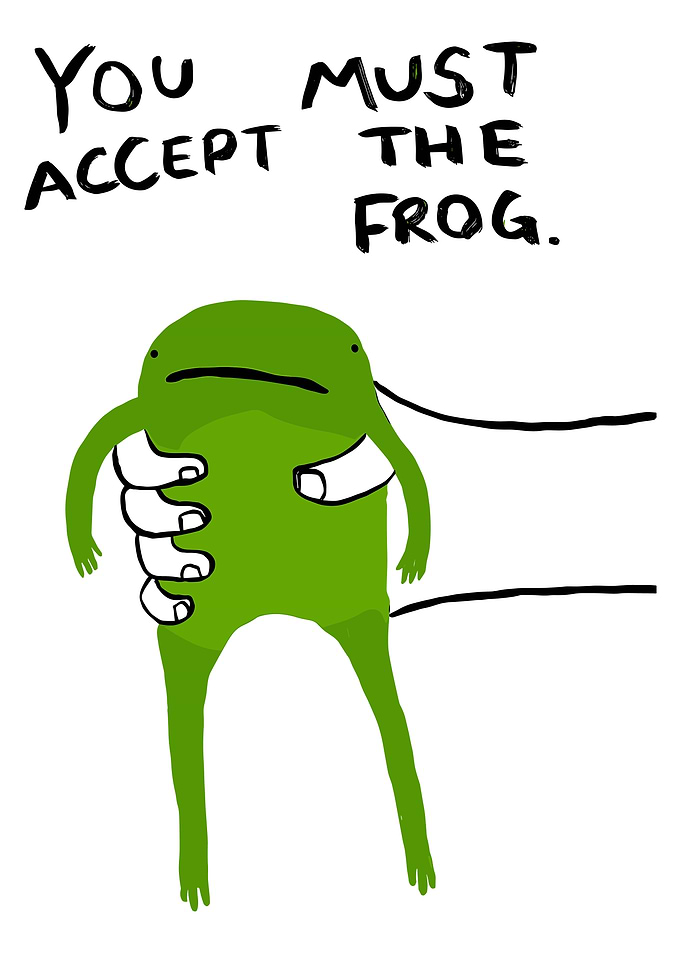You Must Accept The Frog