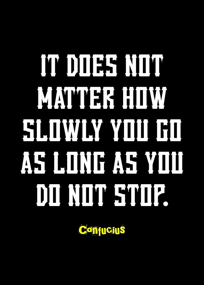 Confucius Quote: Keep Going