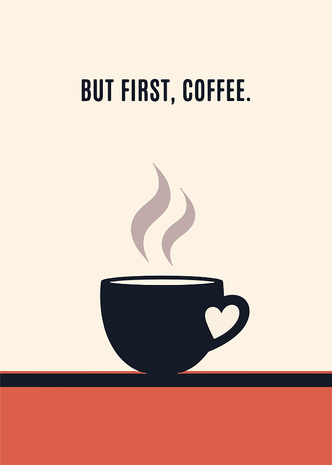 But First, Coffee