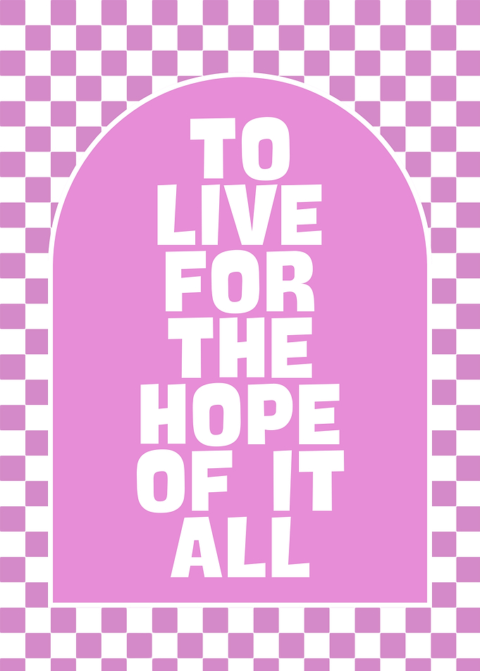 To live for the hope of it all