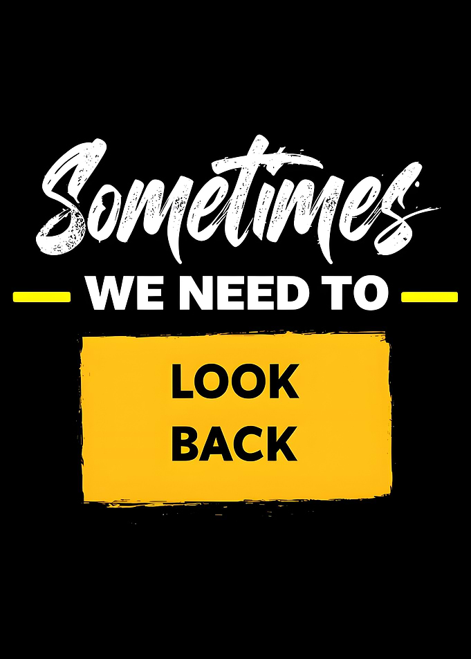 Sometimes We Need To Look Back