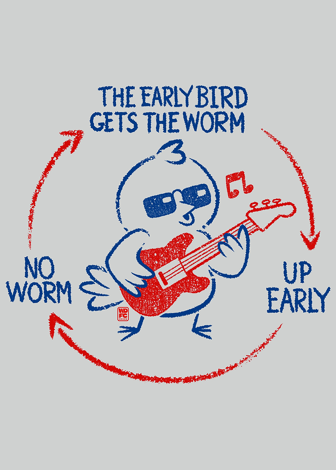 THE EARLY BIRD GETS THE WORM