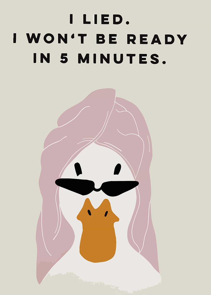 I Lied, Not Ready in 5 Minutes