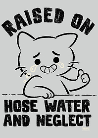 Raised on Hose Water and Neglect