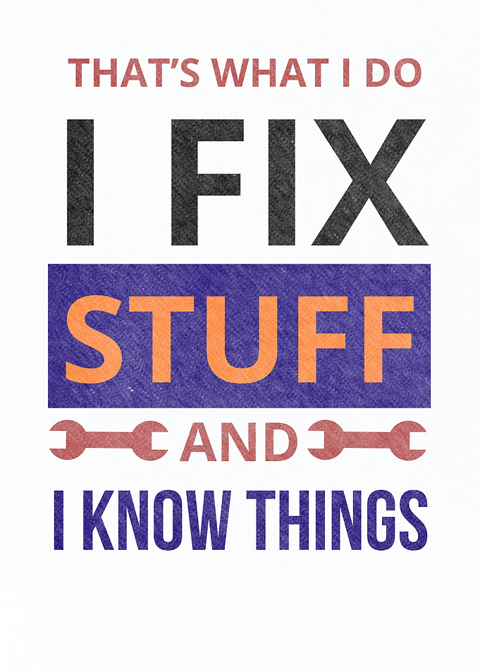 I Fix Stuff and Know Things