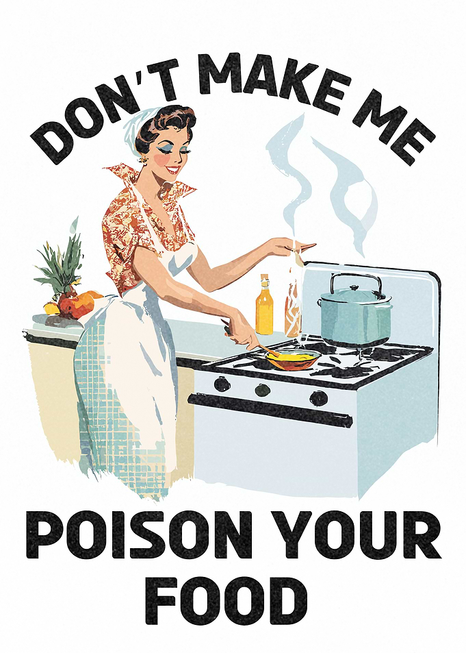 Don't Make Me Poison Your Food