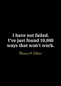 Edison Quote: I have not failed