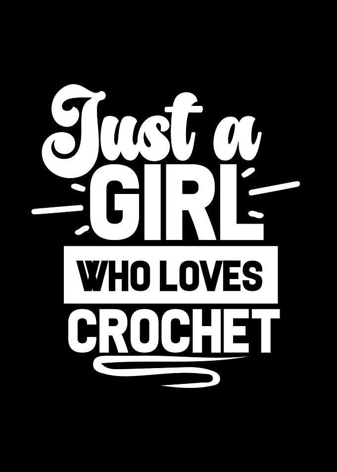 Just a Girl Who Loves Crochet