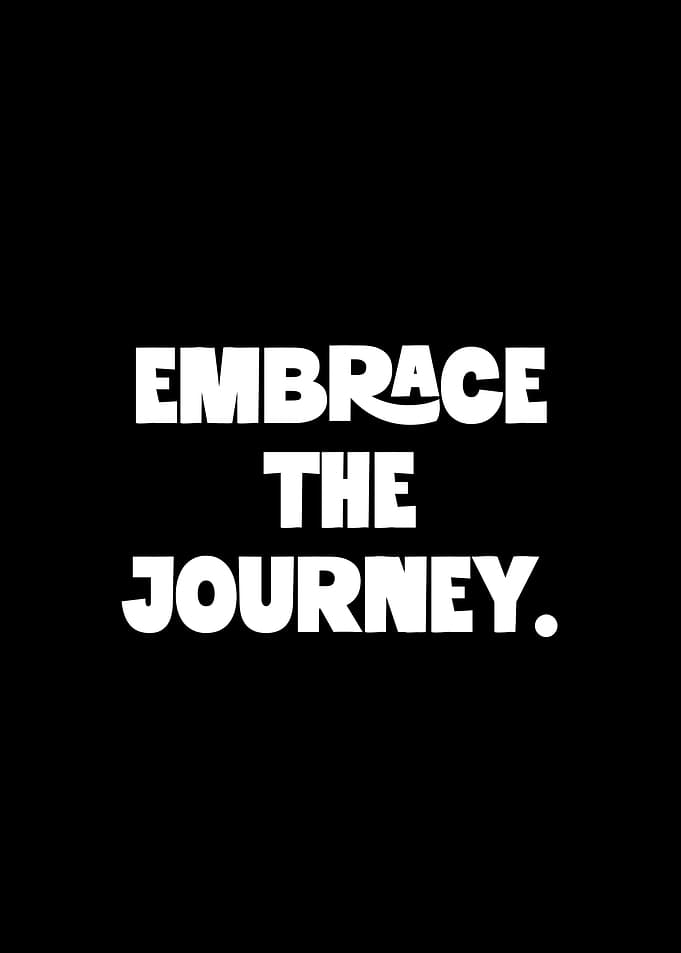 Embrace the Journey