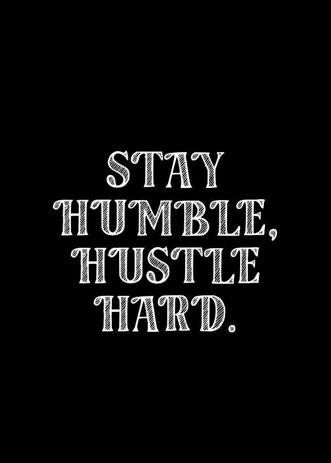 Stay Humble, Hustle Hard