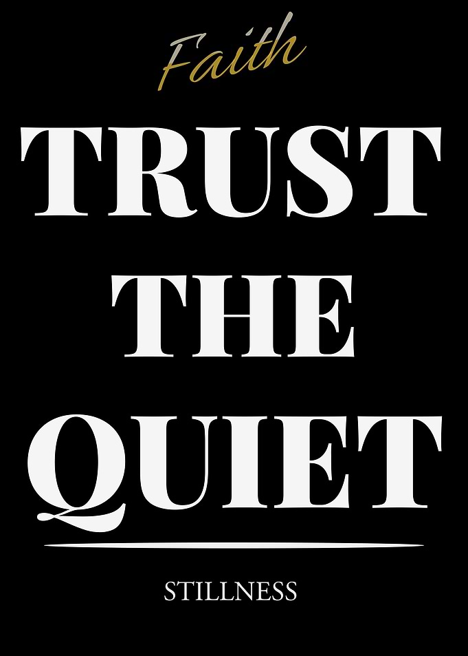 Faith Trust the Quiet Stillness - – Dark Edition