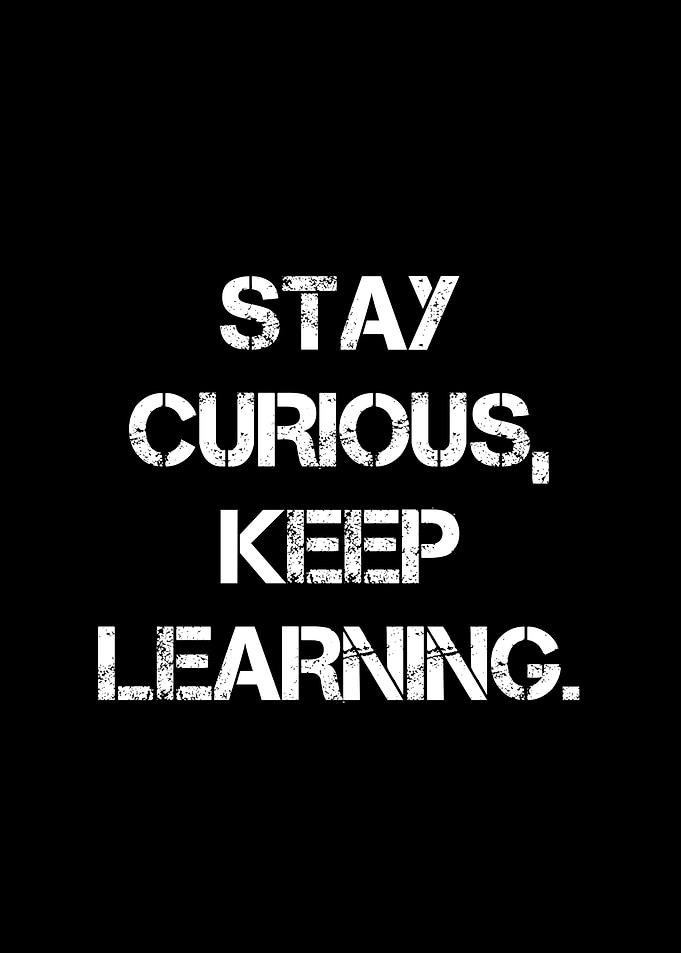Stay Curious, Keep Learning