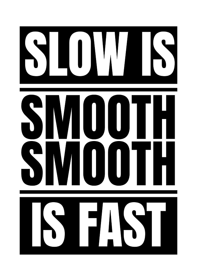 Slow is Smooth, Smooth is Fast