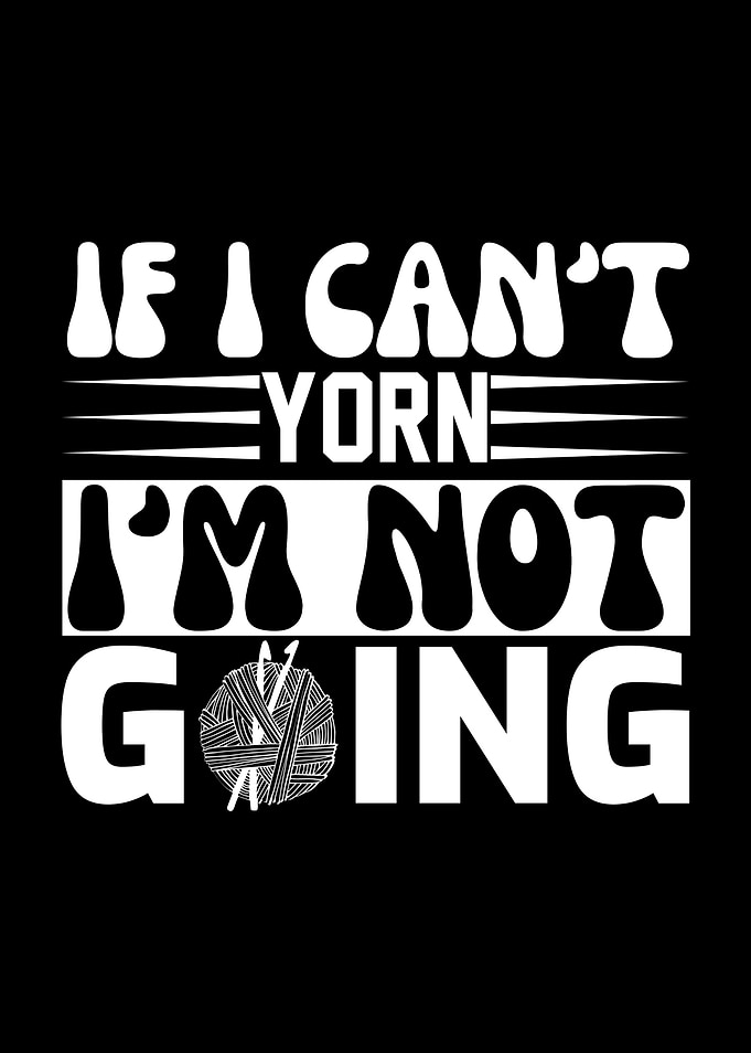 If I Can't Yarn, I'm Not Going
