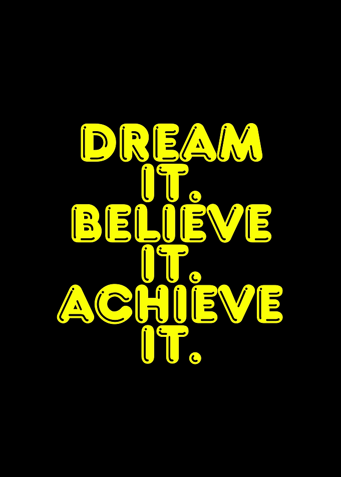 Dream Believe Achieve It