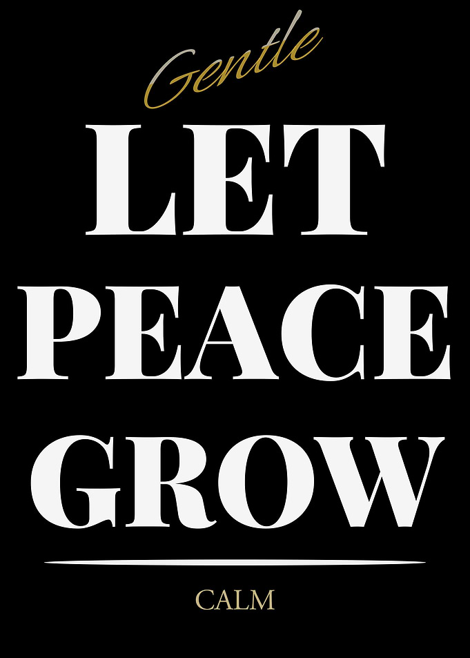Gentle Let Peace Grow Calm – Dark Edition
