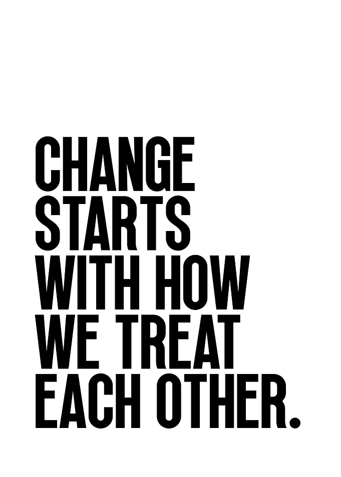 Change Starts With How We Treat
