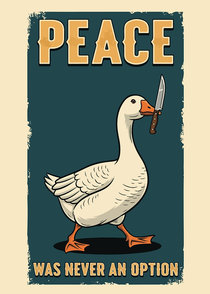 Peace Was Never An Option Goose