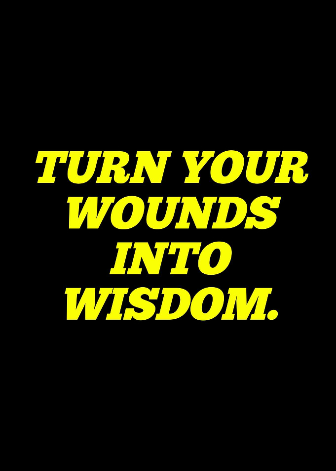 Turn Wounds Into Wisdom