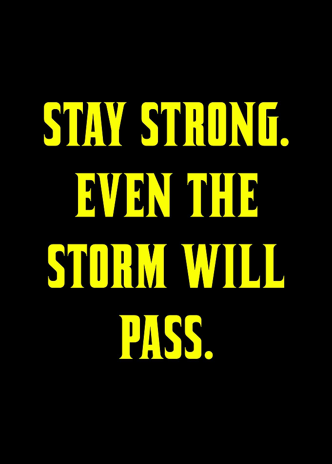 Stay Strong, Storm Will Pass