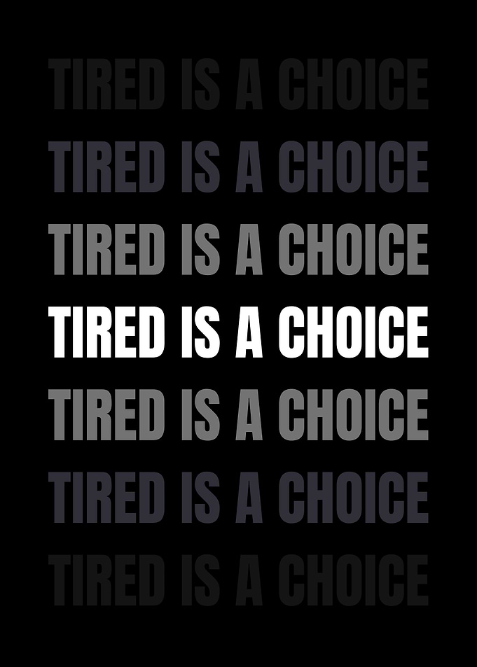 Tired is a Choice Text Art