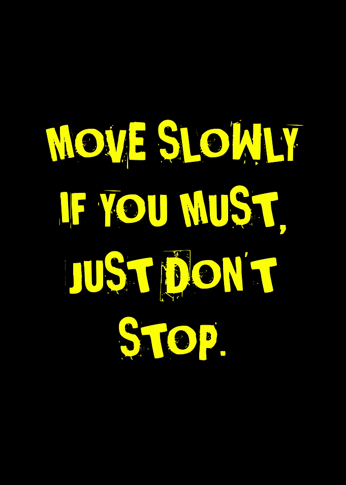 Motivational Quote: Move Slowly, Don't Stop