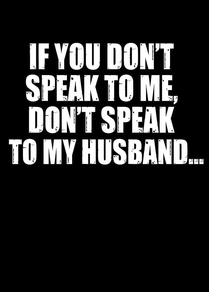 Don't Speak To My Husband Text