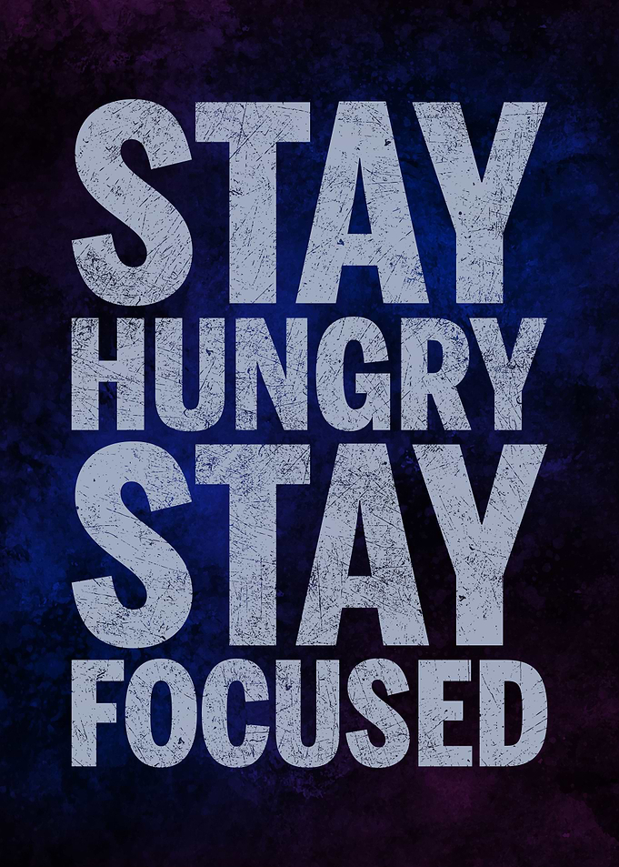 Stay Hungry, Stay Focused, Bold Motivation for Ambitious Minds