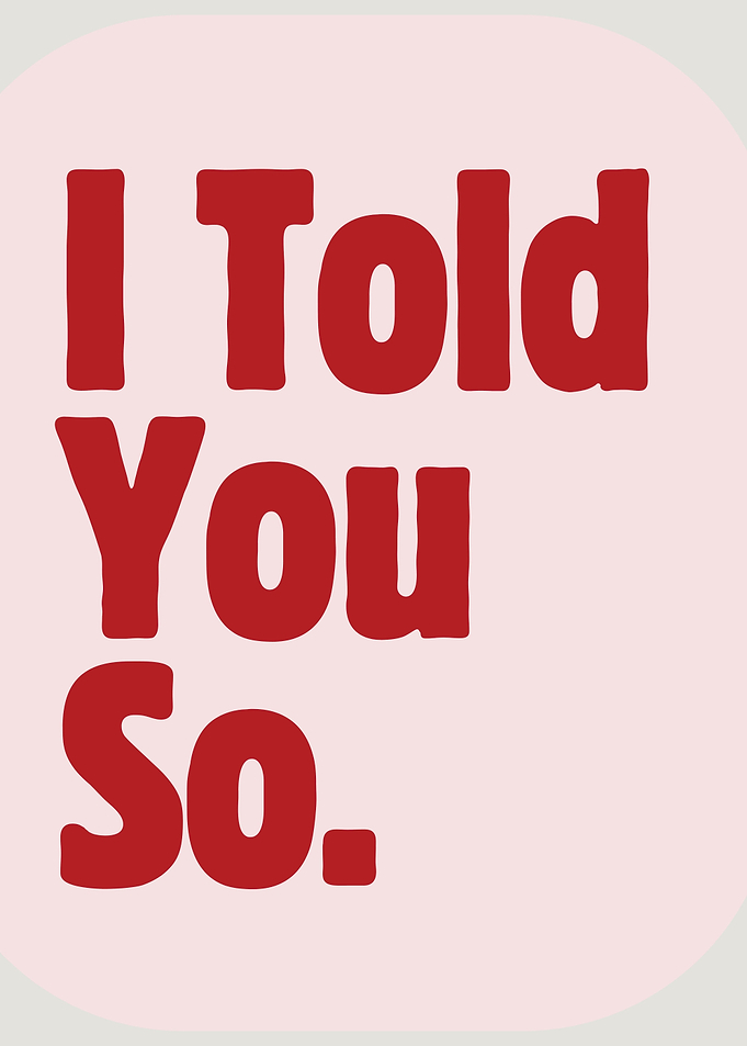 I Told You So Text Art