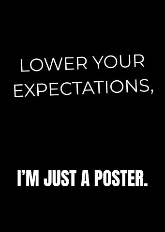 Lower Your Expectations, i'm just a poster.